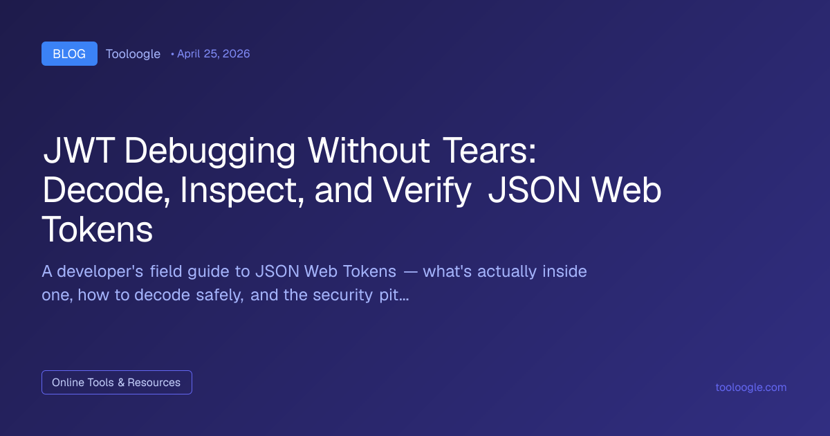 JWT Debugging Without Tears | Tooloogle