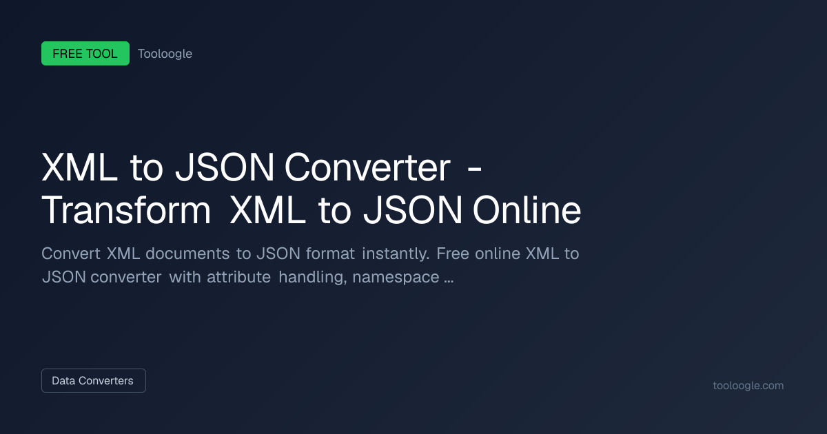 Free XML to JSON Converter | Tooloogle